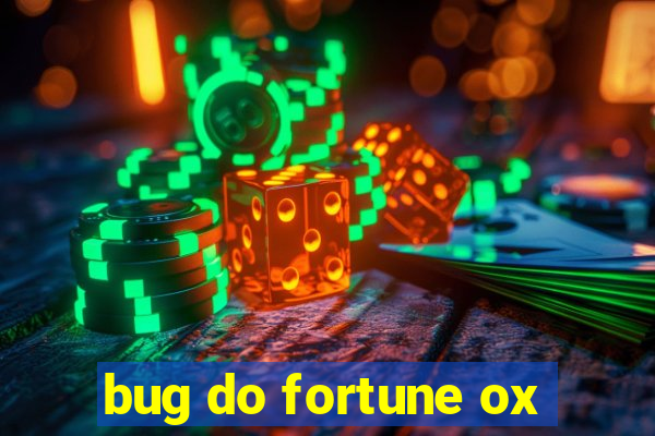 bug do fortune ox